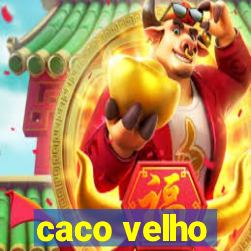 caco velho